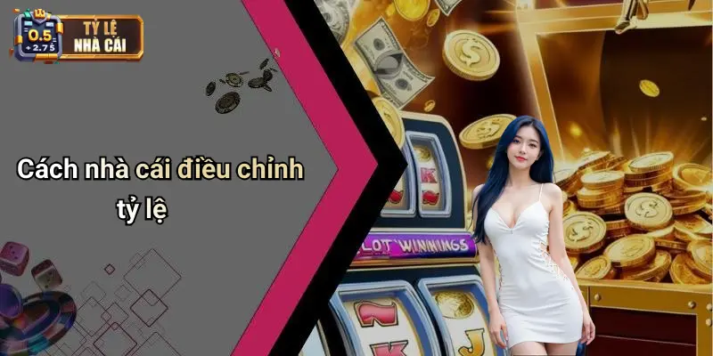 điều khoản nhà cái 3 Cách nhà cái điều chỉnh tỷ lệ