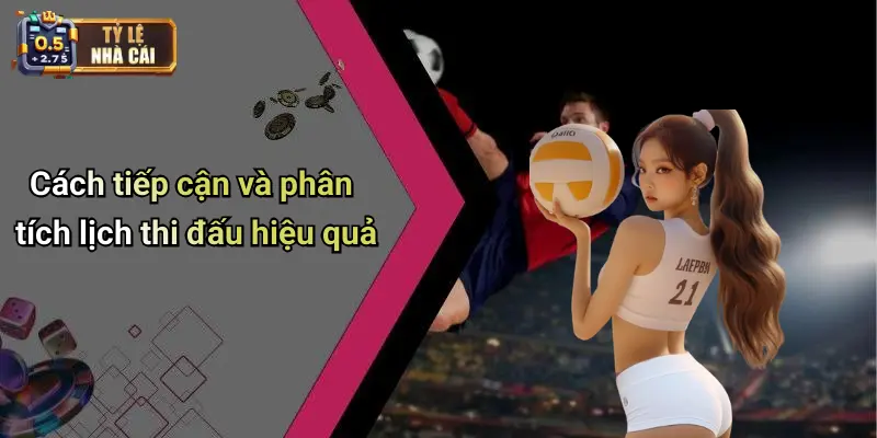 Lịch Thi Đấu 25 Cách tiếp cận và phân tích lịch thi đấu hiệu quả