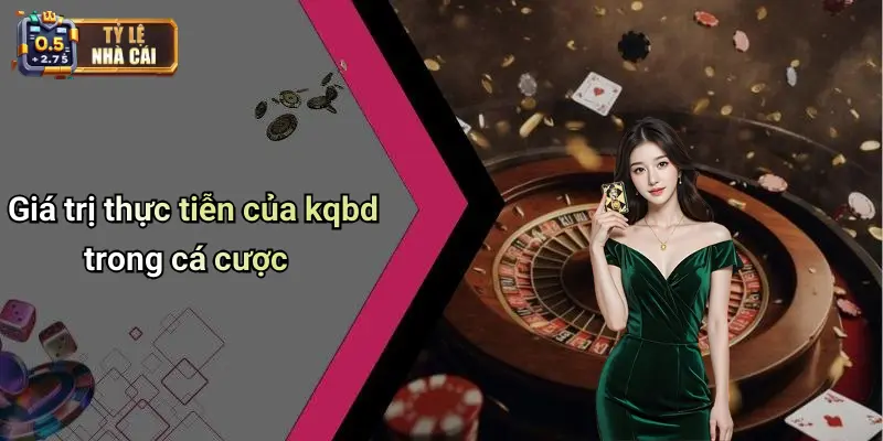 Giá trị thực tiễn của kqbd trong cá cược