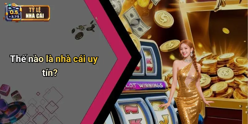 Thế nào là nhà cái uy tín?