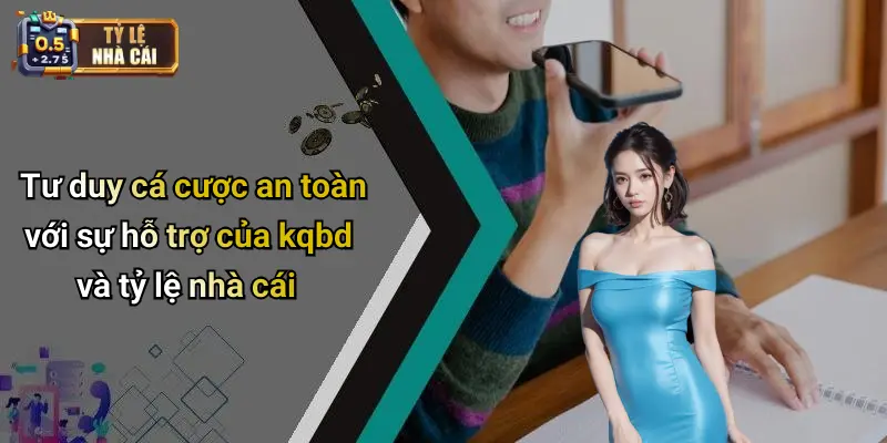 Tư duy cá cược an toàn với sự hỗ trợ của kqbd và tỷ lệ nhà cái