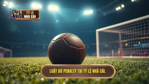 Luật đá Penalty tại TỶ LỆ NHÀ CÁI.